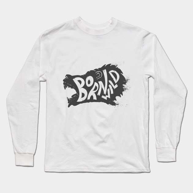 Born wild. Wild animal Bear head T-Shirt Gift for Men and Women Long Sleeve T-Shirt by Ben Foumen